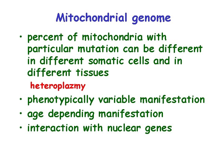 Mitochondrial genome • percent of mitochondria with particular mutation can be different in different