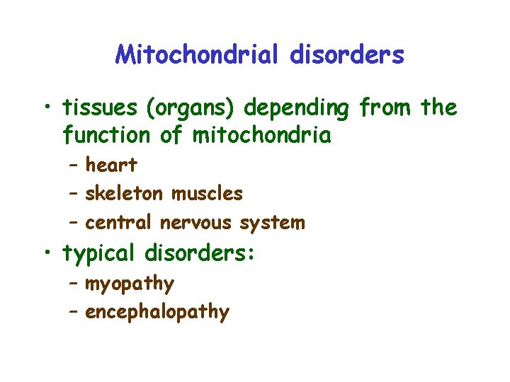 Mitochondrial disorders • tissues (organs) depending from the function of mitochondria – heart –
