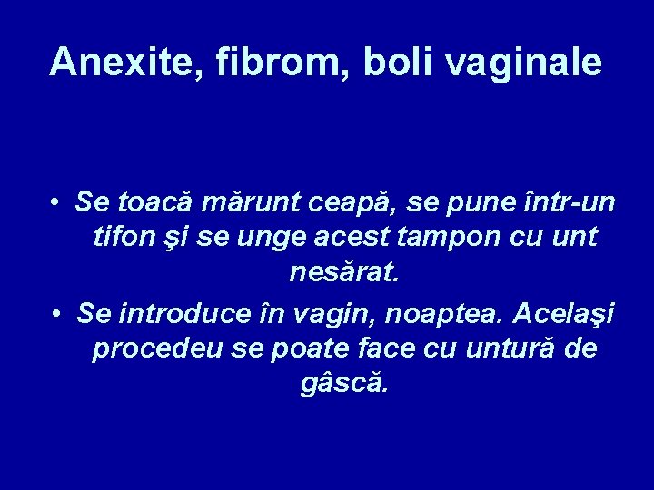 Anexite, fibrom, boli vaginale • Se toacă mărunt ceapă, se pune într-un tifon şi