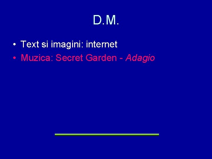D. M. • Text si imagini: internet • Muzica: Secret Garden - Adagio 