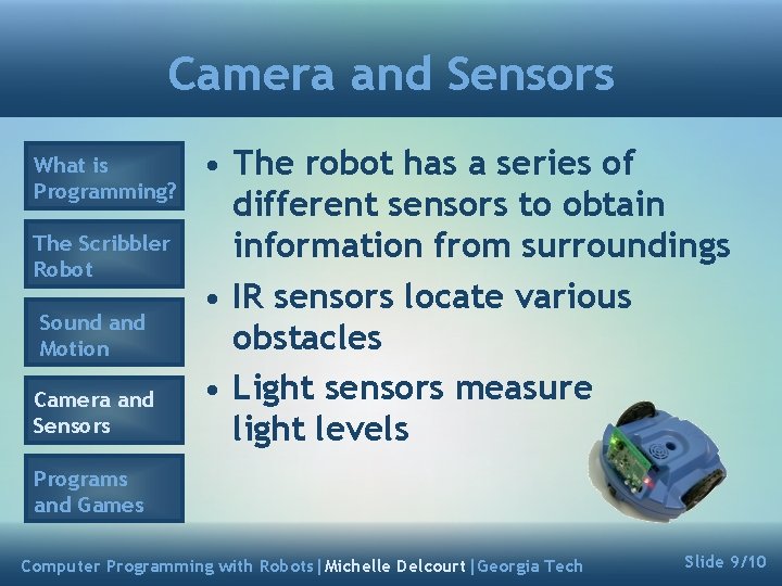 Camera and Sensors What is Programming? The Scribbler Robot Sound and Motion Camera and