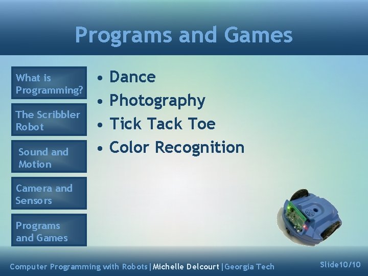 Programs and Games What is Programming? The Scribbler Robot Sound and Motion • •
