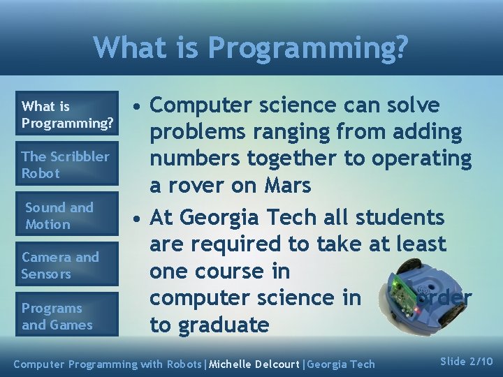 What is Programming? The Scribbler Robot Sound and Motion Camera and Sensors Programs and