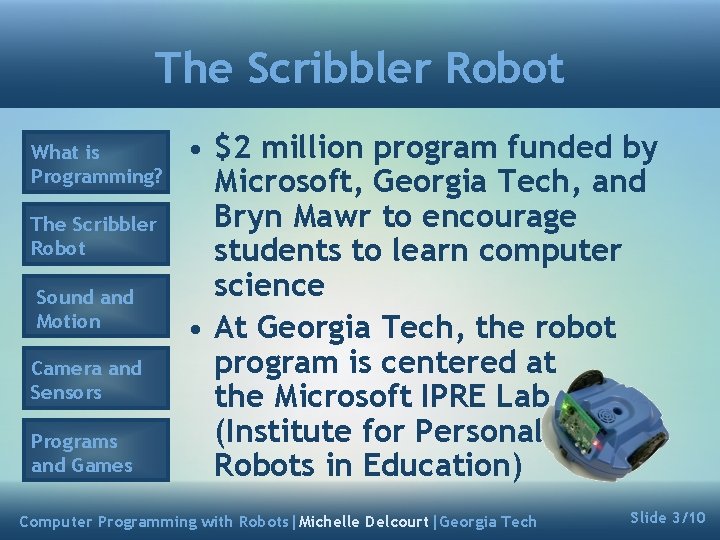 The Scribbler Robot What is Programming? The Scribbler Robot Sound and Motion Camera and