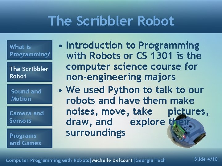 The Scribbler Robot What is Programming? The Scribbler Robot Sound and Motion Camera and