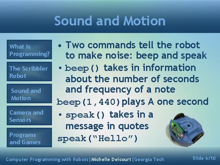 Sound and Motion What is Programming? The Scribbler Robot Sound and Motion Camera and