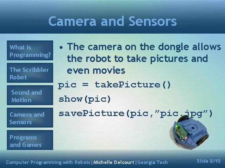 Camera and Sensors What is Programming? The Scribbler Robot Sound and Motion Camera and