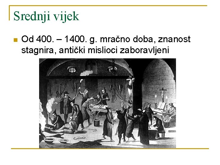 Srednji vijek n Od 400. – 1400. g. mračno doba, znanost stagnira, antički mislioci