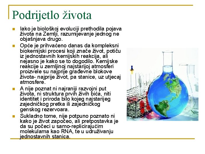 Podrijetlo života n n Iako je biološkoj evoluciji prethodila pojava života na Zemlji, razumijevanje
