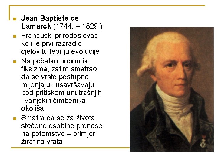 n n Jean Baptiste de Lamarck (1744. – 1829. ) Francuski prirodoslovac koji je