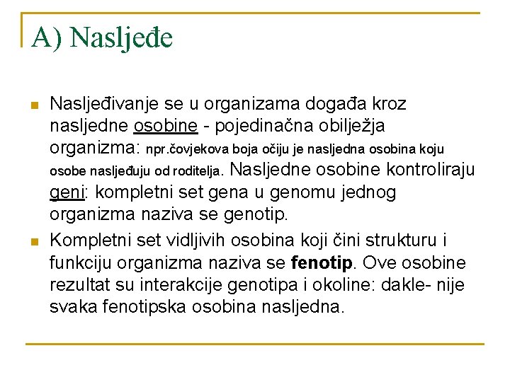 A) Nasljeđe n n Nasljeđivanje se u organizama događa kroz nasljedne osobine - pojedinačna