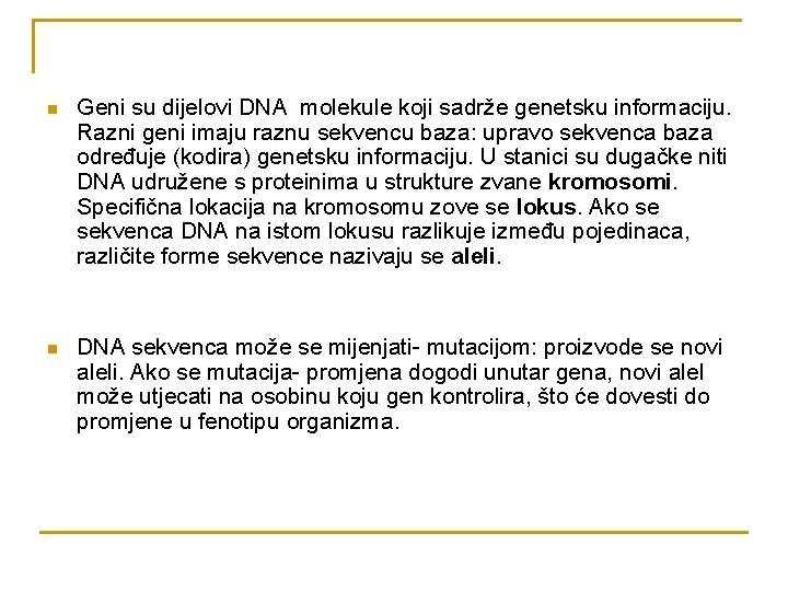 n Geni su dijelovi DNA molekule koji sadrže genetsku informaciju. Razni geni imaju raznu