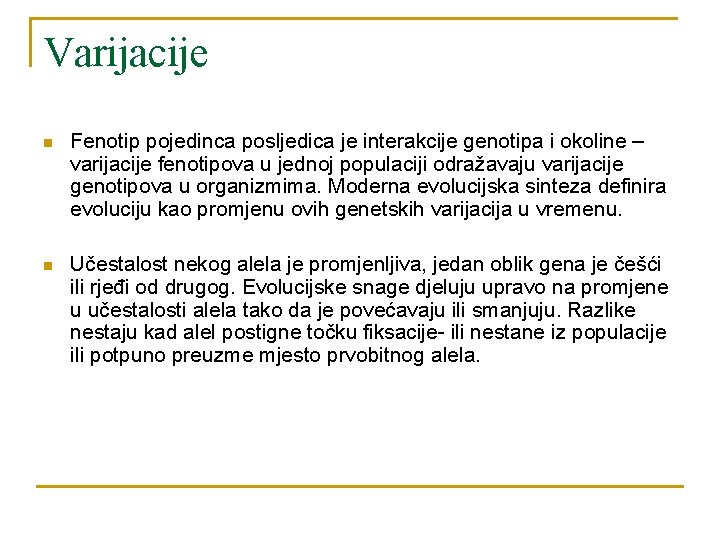 Varijacije n Fenotip pojedinca posljedica je interakcije genotipa i okoline – varijacije fenotipova u