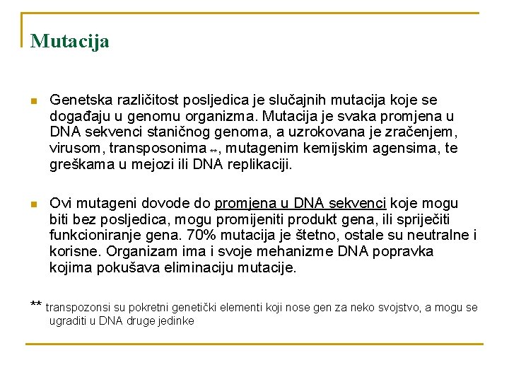 Mutacija n Genetska različitost posljedica je slučajnih mutacija koje se događaju u genomu organizma.