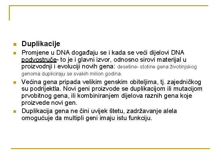 n n Duplikacije Promjene u DNA događaju se i kada se veći dijelovi DNA