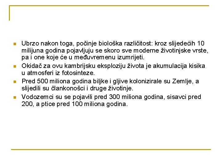 n n Ubrzo nakon toga, počinje biološka različitost: kroz slijedećih 10 milijuna godina pojavljuju