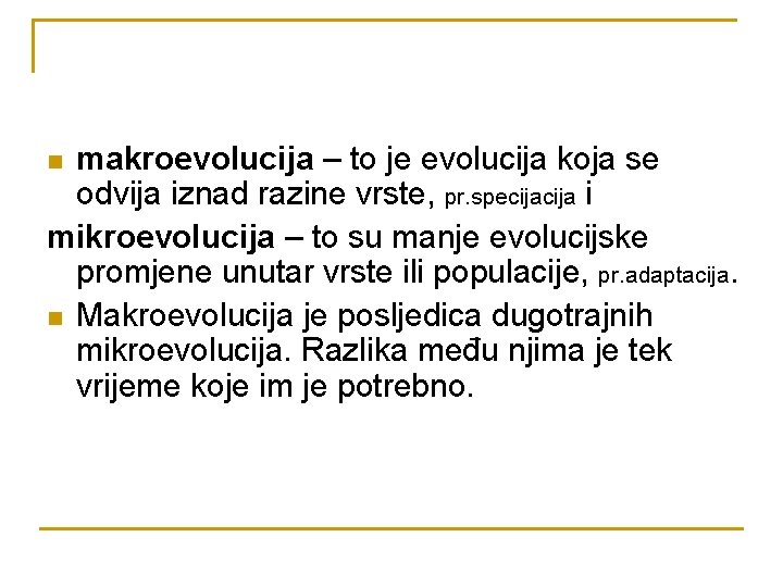 makroevolucija – to je evolucija koja se odvija iznad razine vrste, pr. specija i