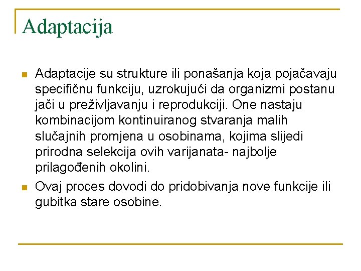 Adaptacija n n Adaptacije su strukture ili ponašanja koja pojačavaju specifičnu funkciju, uzrokujući da