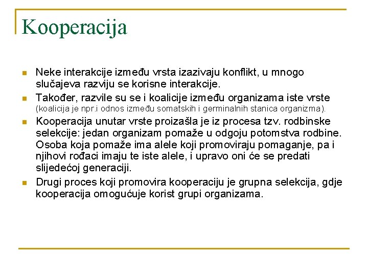 Kooperacija n n Neke interakcije između vrsta izazivaju konflikt, u mnogo slučajeva razviju se