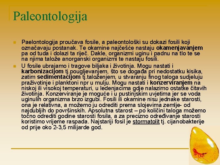 Paleontologija n n Paelontologija proučava fosile, a paleontološki su dokazi fosili koji označavaju postanak.