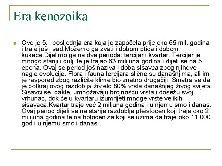 Era kenozoika n Ovo je 5. i posljednja era koja je započela prije oko