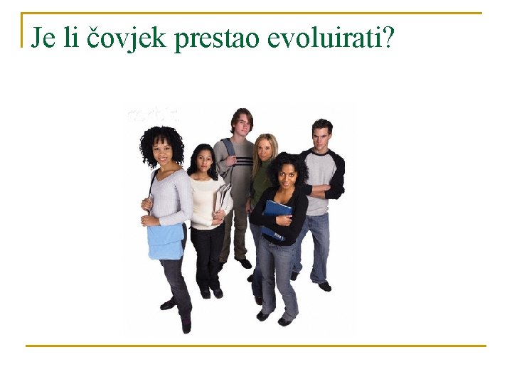 Je li čovjek prestao evoluirati? 