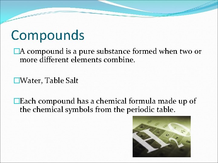 Compounds �A compound is a pure substance formed when two or more different elements