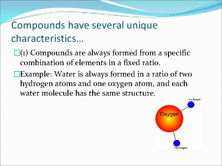 Compounds have several unique characteristics… �(1) Compounds are always formed from a specific combination