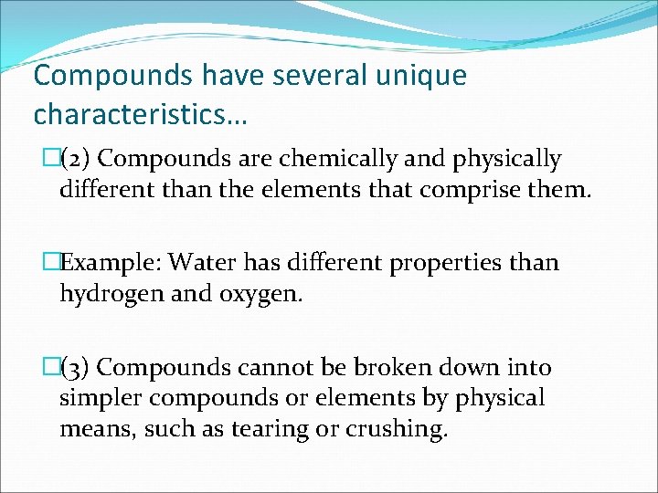 Compounds have several unique characteristics… �(2) Compounds are chemically and physically different than the