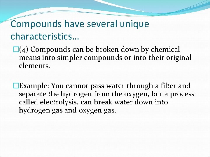 Compounds have several unique characteristics… �(4) Compounds can be broken down by chemical means