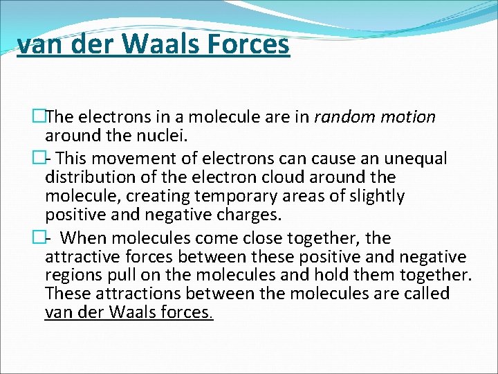 van der Waals Forces �The electrons in a molecule are in random motion around