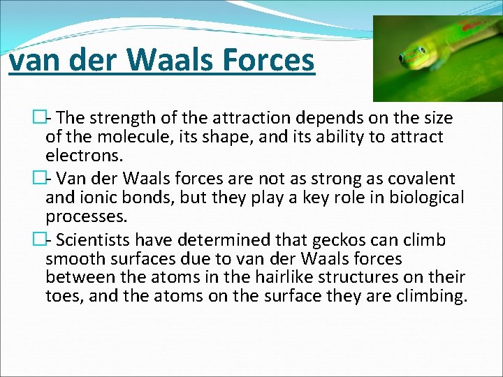 van der Waals Forces �- The strength of the attraction depends on the size