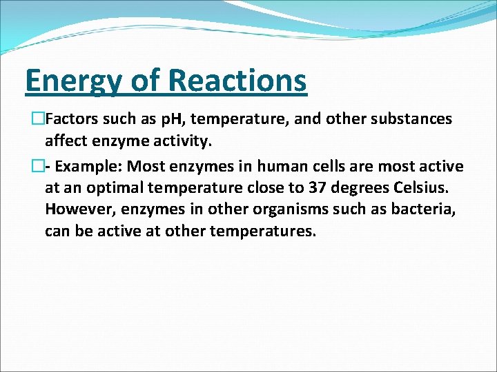 Energy of Reactions �Factors such as p. H, temperature, and other substances affect enzyme