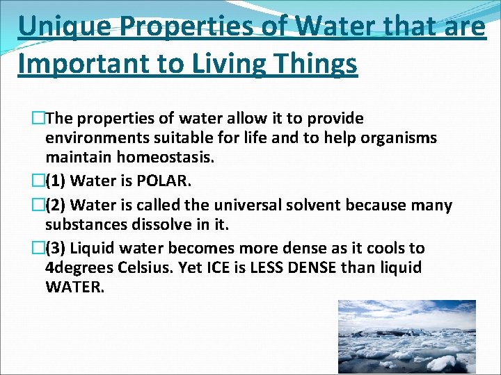 Unique Properties of Water that are Important to Living Things �The properties of water