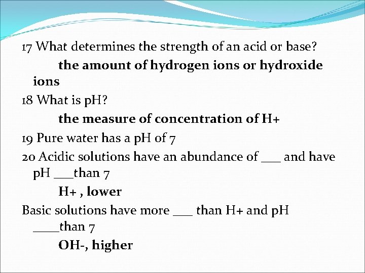 17 What determines the strength of an acid or base? the amount of hydrogen