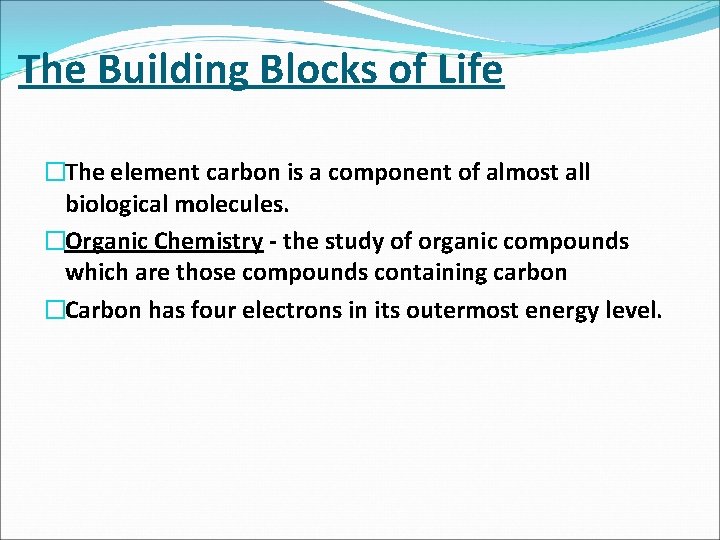 The Building Blocks of Life �The element carbon is a component of almost all