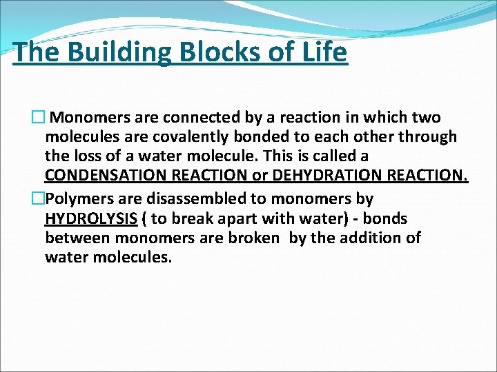 The Building Blocks of Life � Monomers are connected by a reaction in which