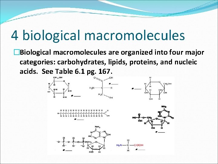 4 biological macromolecules �Biological macromolecules are organized into four major categories: carbohydrates, lipids, proteins,