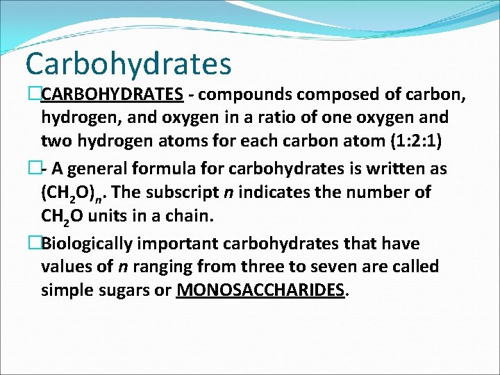 Carbohydrates �CARBOHYDRATES compounds composed of carbon, hydrogen, and oxygen in a ratio of one