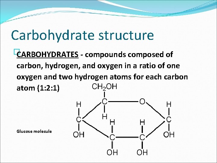 Carbohydrate structure � CARBOHYDRATES compounds composed of carbon, hydrogen, and oxygen in a ratio