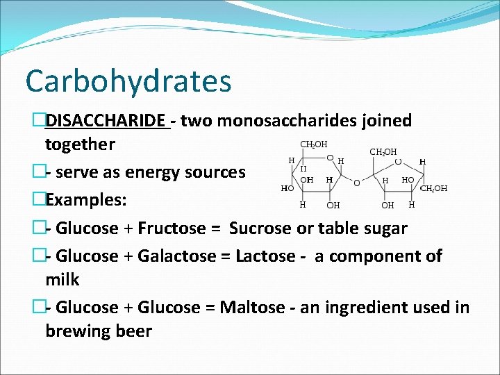 Carbohydrates �DISACCHARIDE two monosaccharides joined together � serve as energy sources �Examples: � Glucose