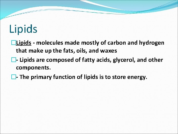 Lipids �Lipids molecules made mostly of carbon and hydrogen that make up the fats,