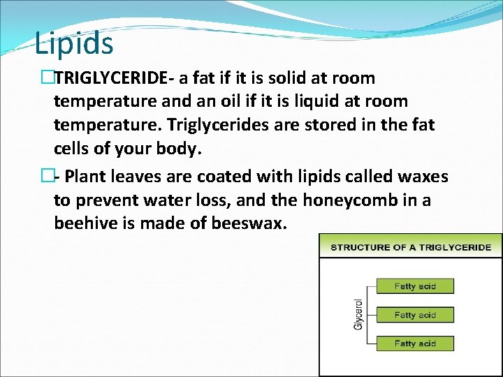 Lipids �TRIGLYCERIDE a fat if it is solid at room temperature and an oil