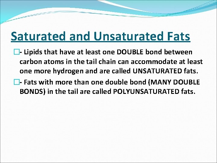 Saturated and Unsaturated Fats � Lipids that have at least one DOUBLE bond between