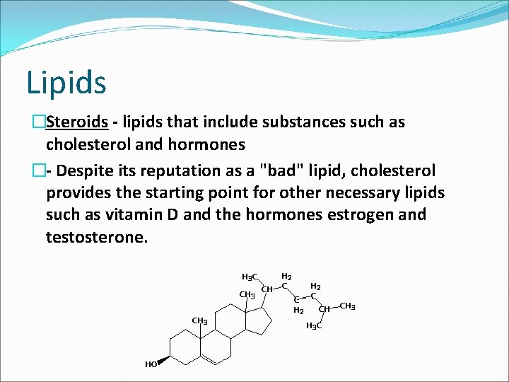 Lipids �Steroids lipids that include substances such as cholesterol and hormones � Despite its