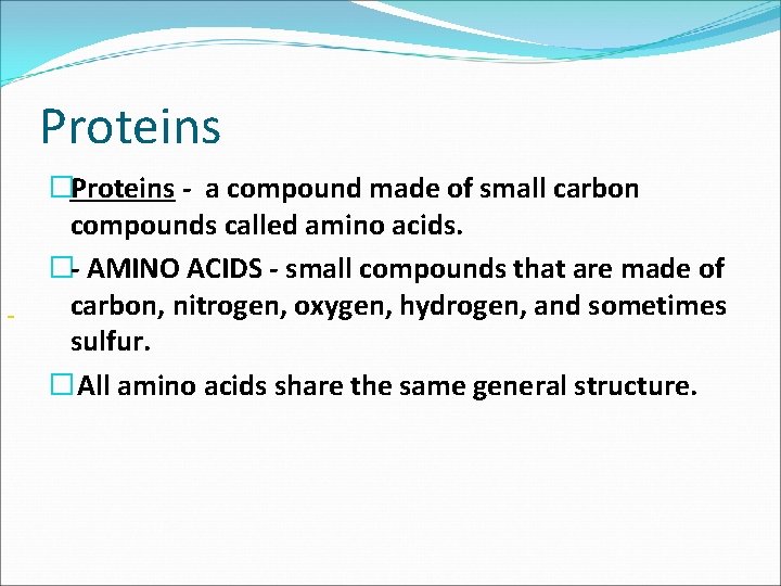 Proteins �Proteins a compound made of small carbon compounds called amino acids. � AMINO