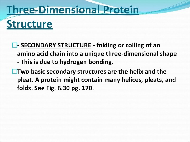 Three Dimensional Protein Structure � SECONDARY STRUCTURE folding or coiling of an amino acid