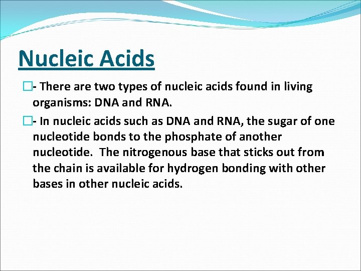 Nucleic Acids � There are two types of nucleic acids found in living organisms: