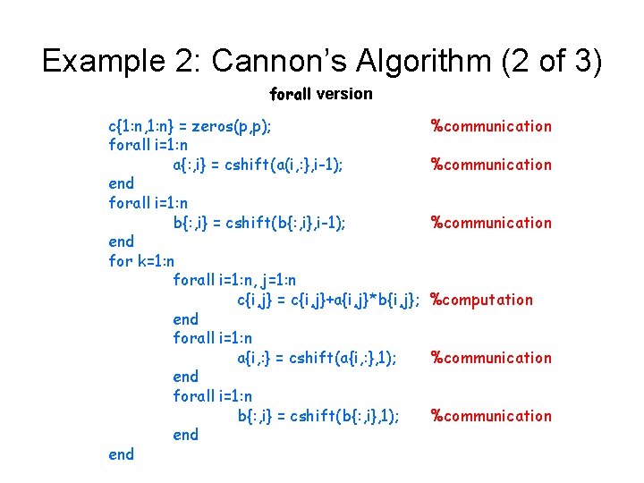 Example 2: Cannon’s Algorithm (2 of 3) forall version c{1: n, 1: n} =
