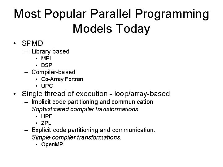 Most Popular Parallel Programming Models Today • SPMD – Library-based • MPI • BSP